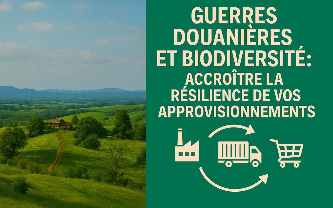 Guerre des tarifs & biodiversité: augmenter la résilience de vos approvisionnements